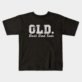 OLD. Best Dad Ever Funny Father's day Joke Kids T-Shirt